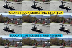 crane truck marketing strategy to educate customers and find revenue streams